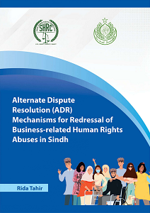 Alternate Dispute Resolution (ADR) Mechanisms for Redressal of Business-related Human Rights Abuses in Sindh